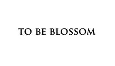 To Be Blossom